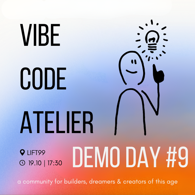 Vibe Code Atelier – Demo Day/ Meetup for Builders #9
