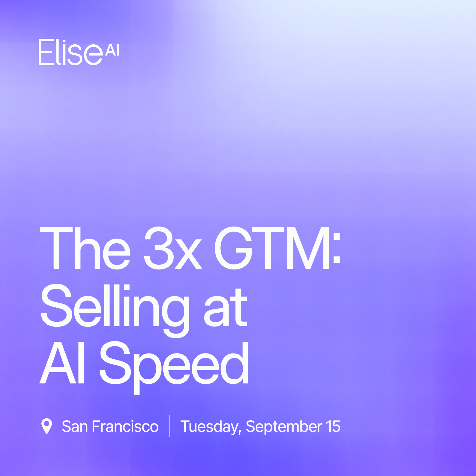3x GTM: Selling at AI Speed (SF)