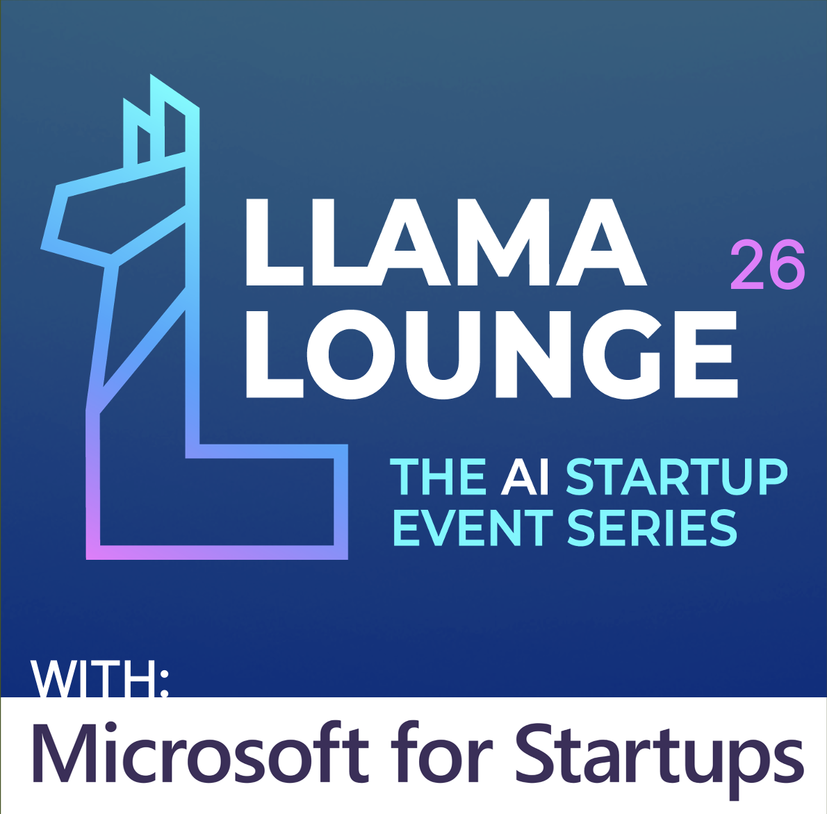 Llama Lounge 26: The AI Startup Event Series @ Microsoft