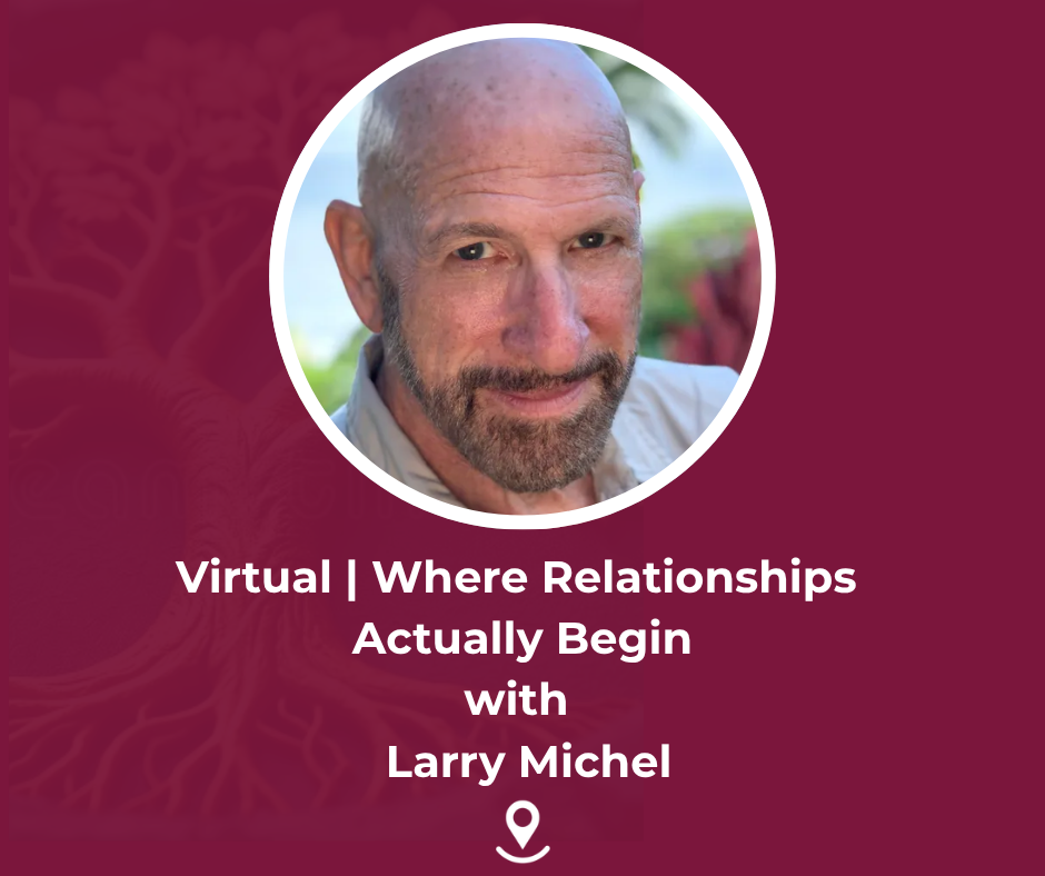Virtual | Where Relationships Actually Begin with Larry Michel