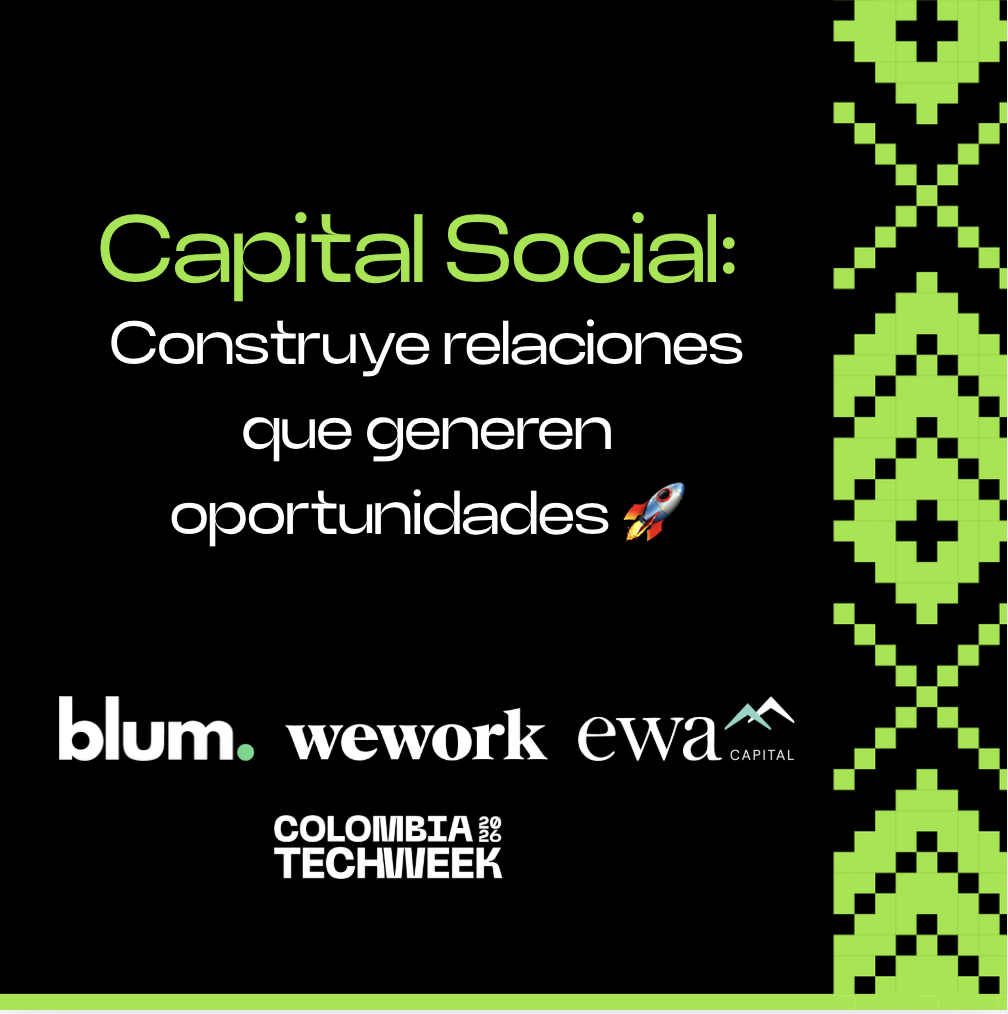 Capital Social: Construye relaciones que generen oportunidades 🚀 By Blum, EWA Capital & WeWork Colombia