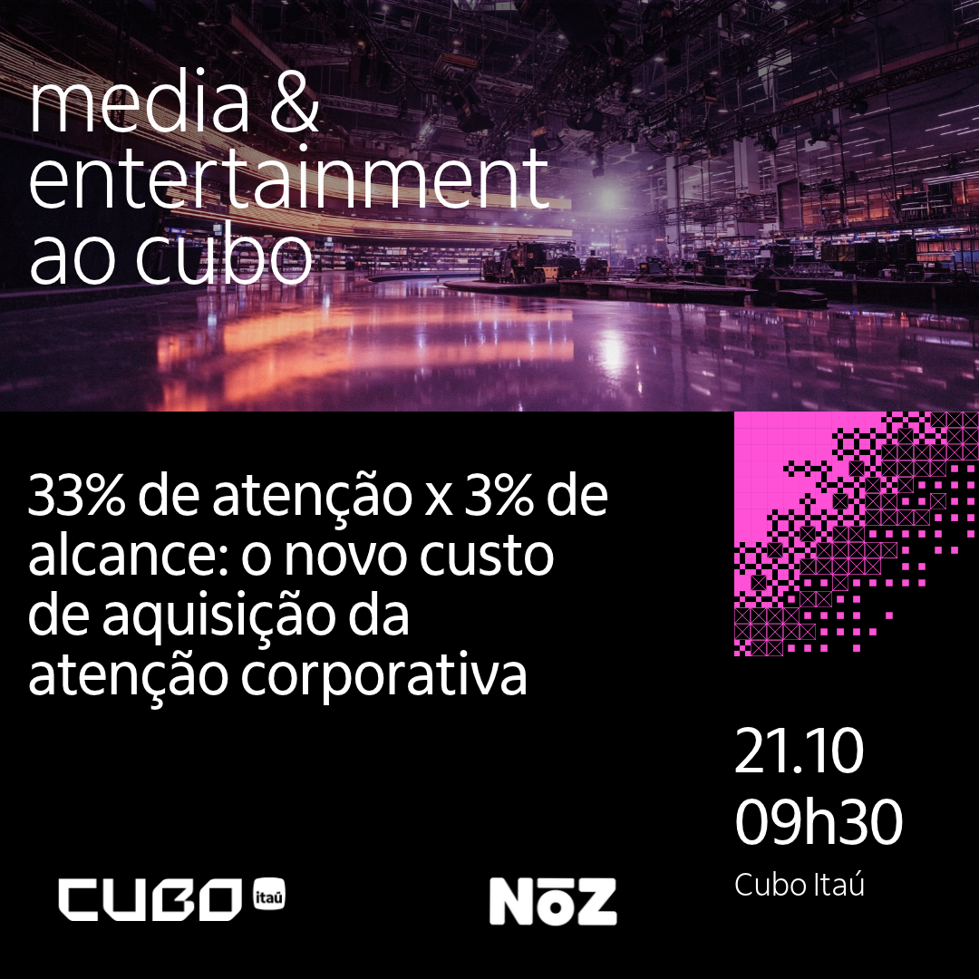 Media and Entertainment ao Cubo - 33% de atenção x 3% de alcance: o novo custo de aquisição da atenção corporativa