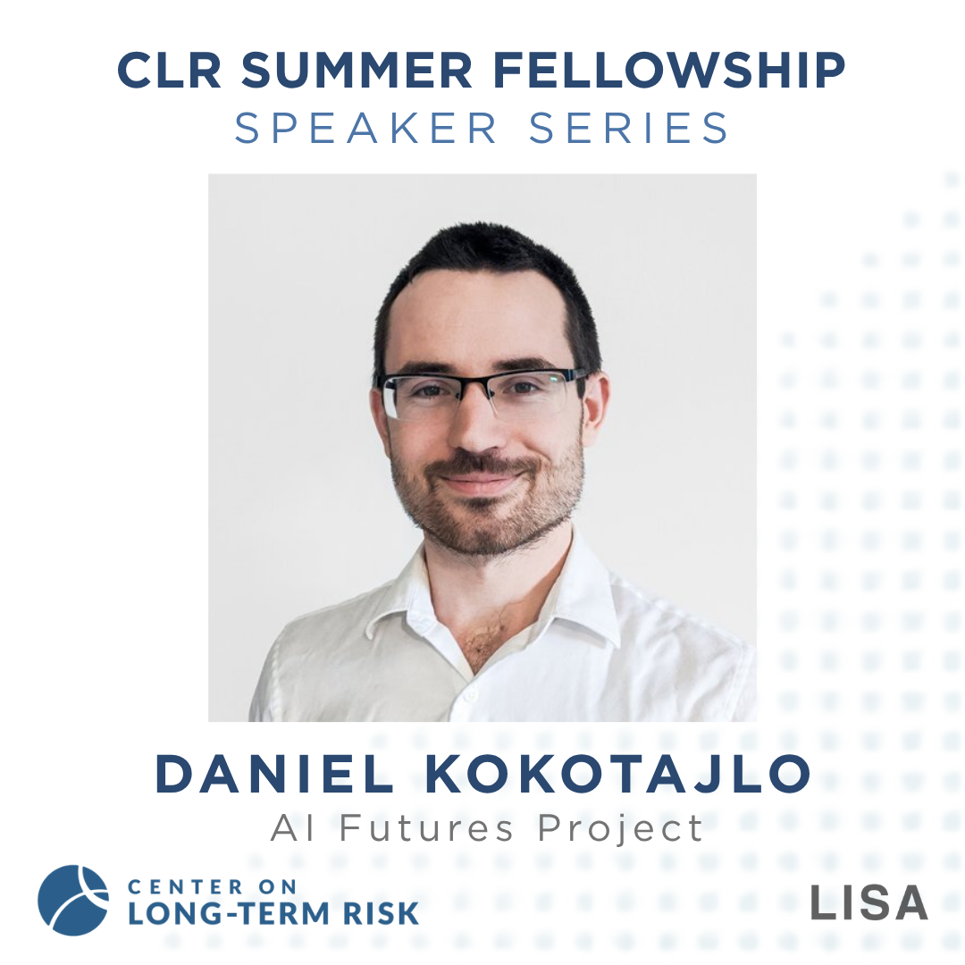 CLR Summer Fellowship Speaker Series: Daniel Kokotajlo (AI Futures Project)