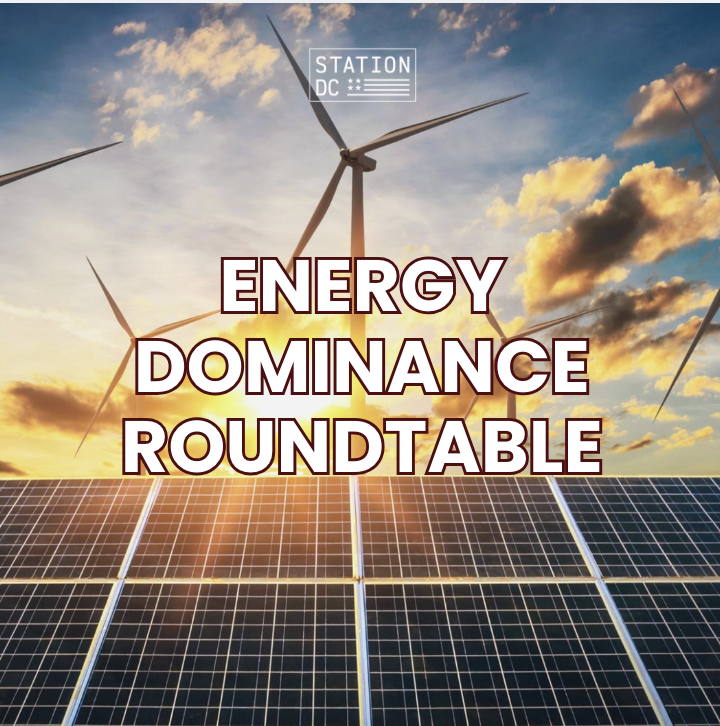 STATION DC Energy Dominance Roundtable (MEMBERS ONLY)