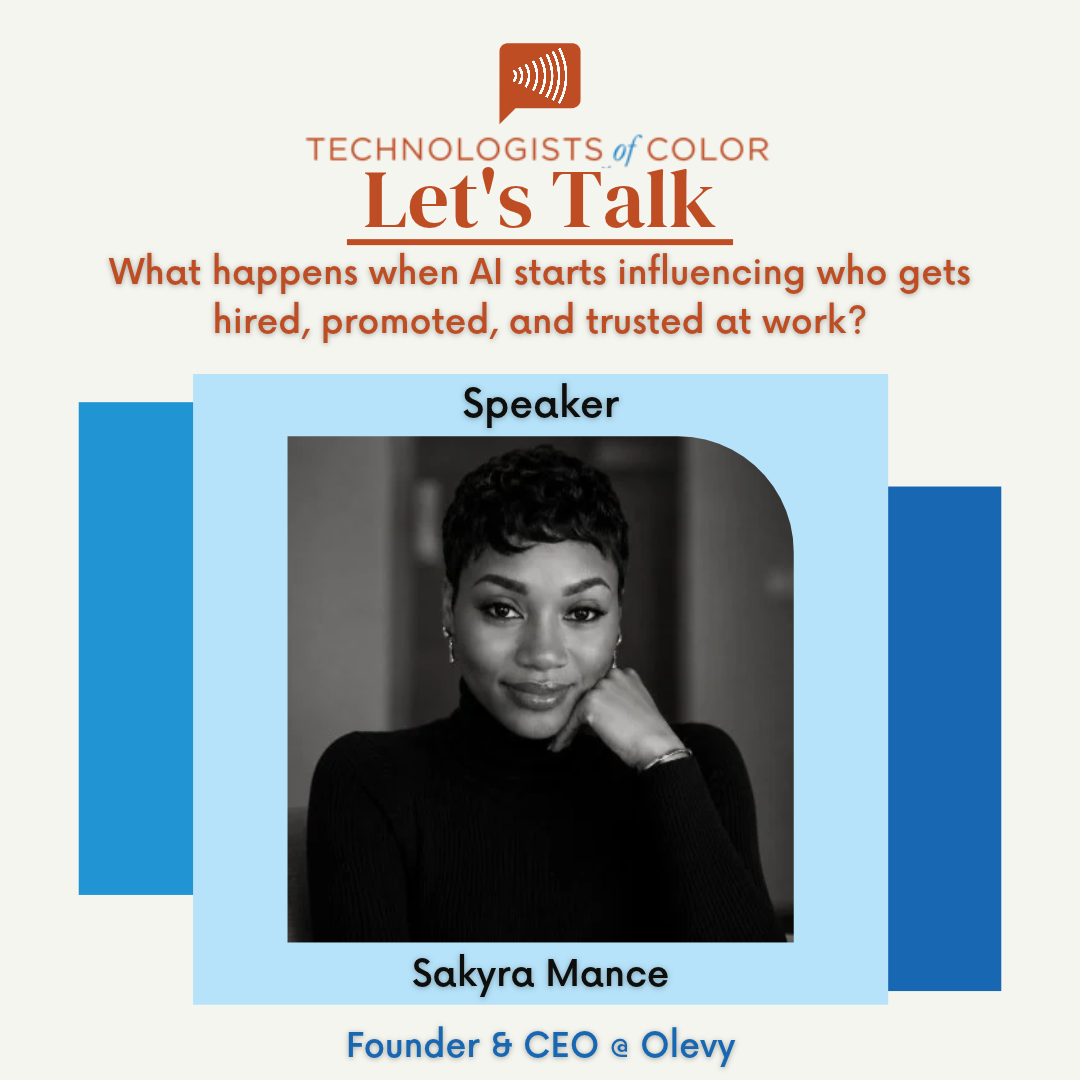 Let’s Talk - What happens when AI starts influencing who gets hired, promoted, and trusted at work? Presented by Technologists of Color