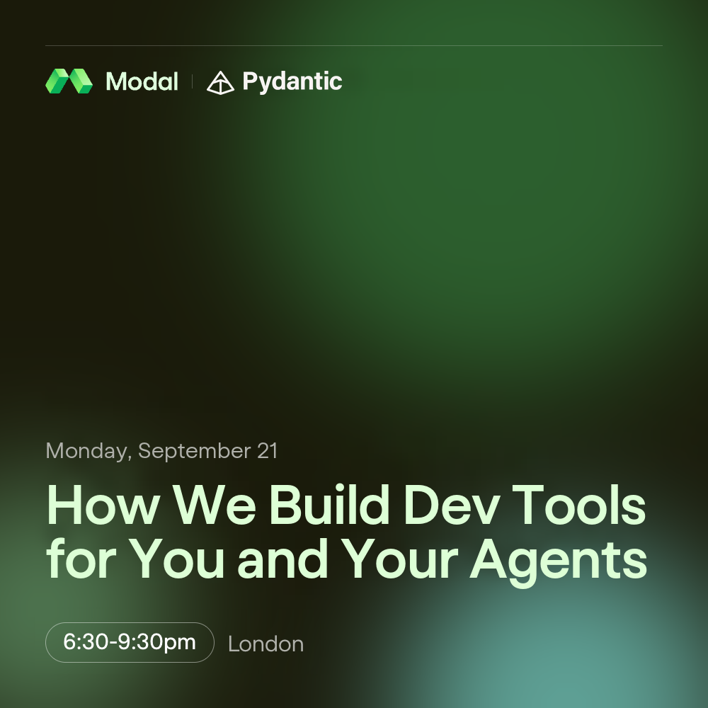 Modal x Pydantic London Meetup: How We Build Dev Tools for You and Your Agents