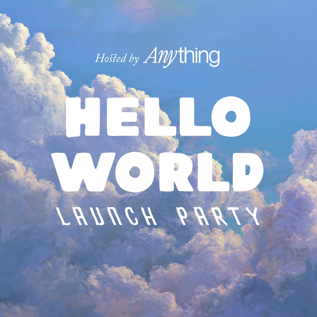 Hello World Launch Party by Anything