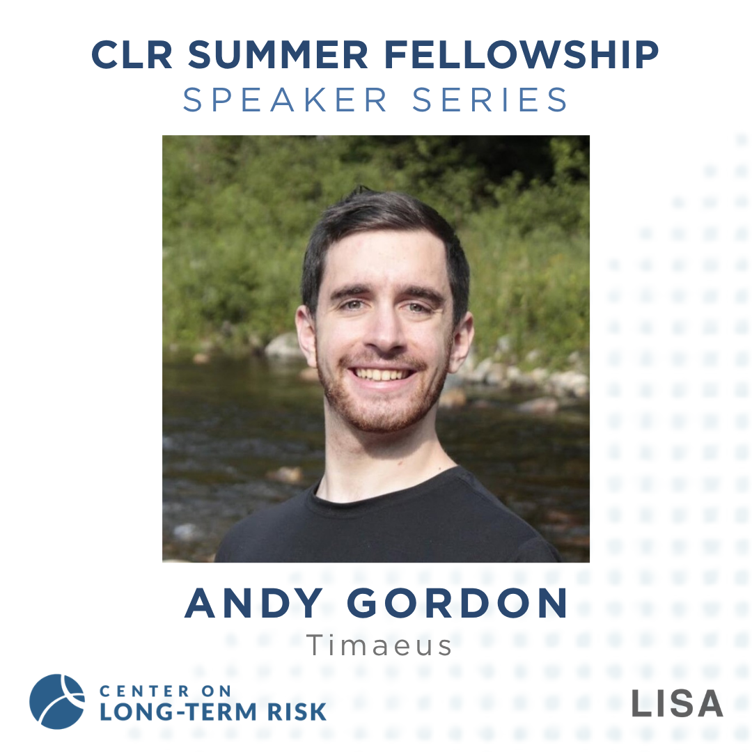 CLR Summer Fellowship Speaker Series: Andy Gordon (Timaeus)