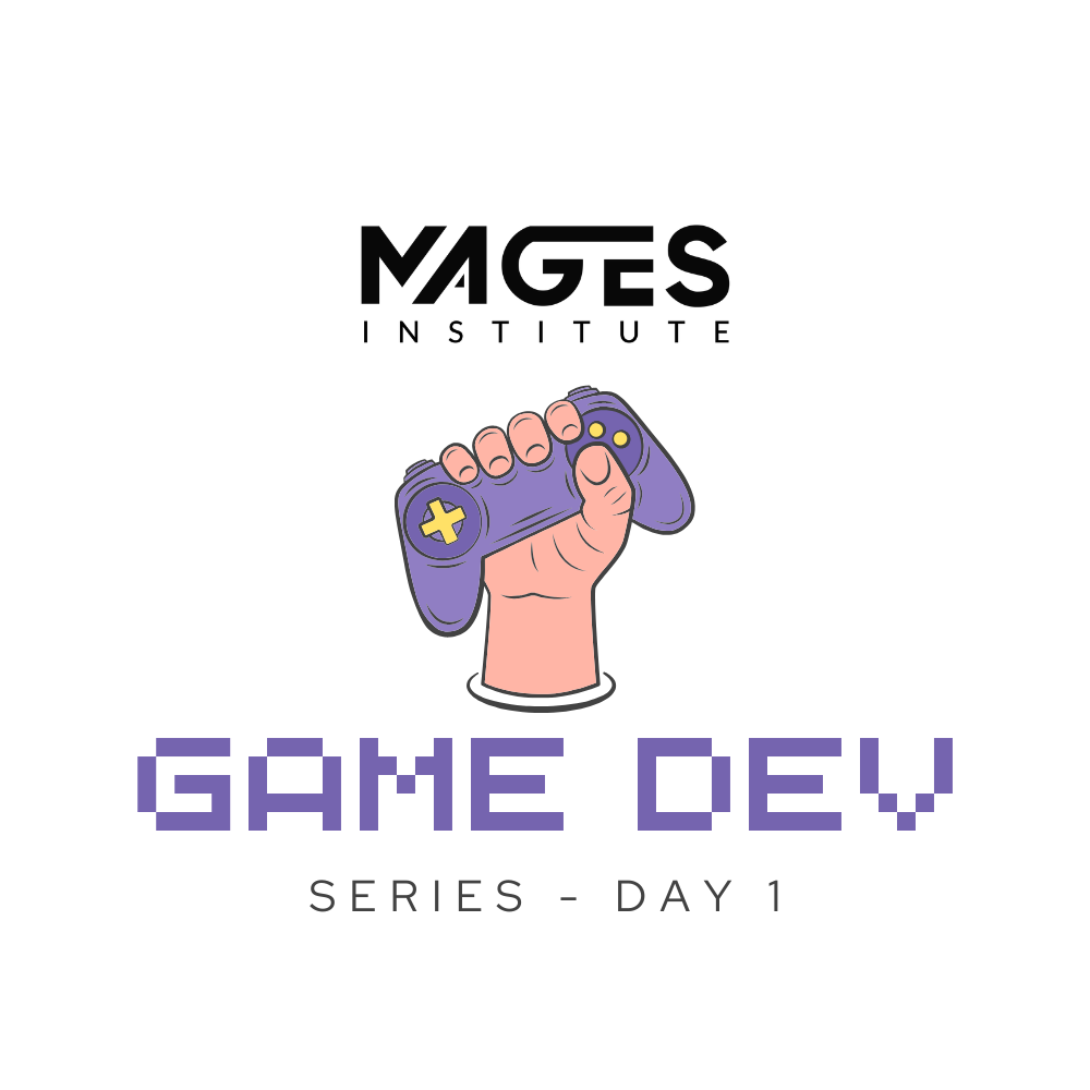 MAGES GAME DEV SERIES - DAY 1