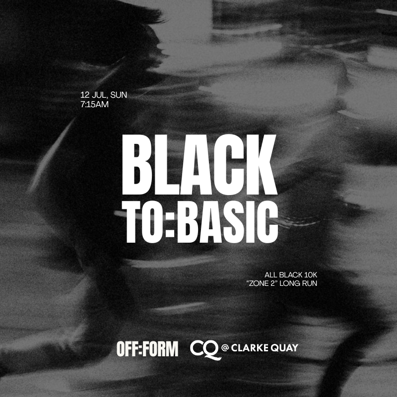 OFF:FORM | BLACK TO:BASIC - ALL BLACK 10K "ZONE 2" LONG RUN - Collab with CQ @ Clarke Quay