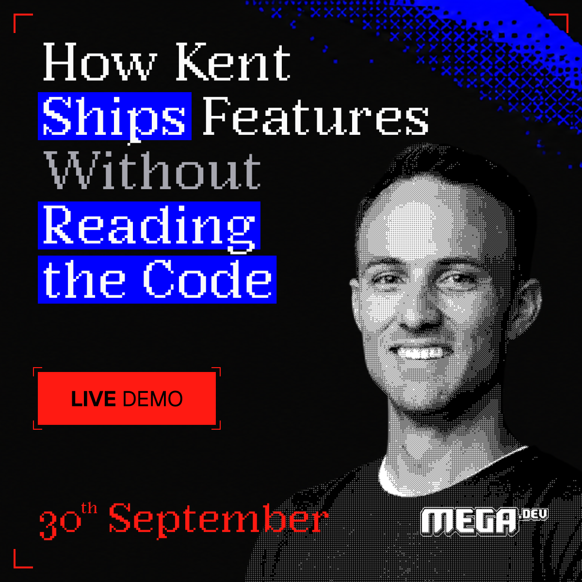 How Kent Ships Features Without Reading the Code — MEGA.dev LIVE