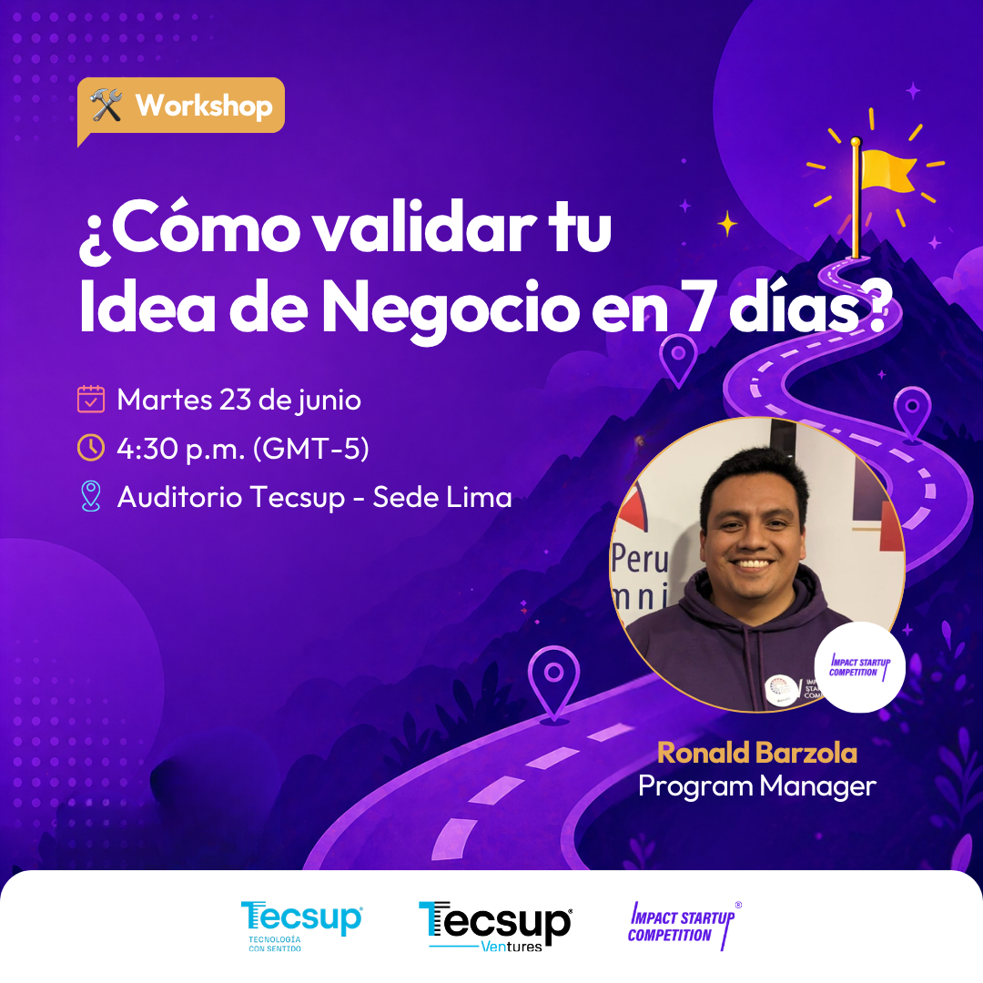 Workshop: ¿Cómo validar tu Idea de Negocio en 7 días? ft. ISC Tecsup