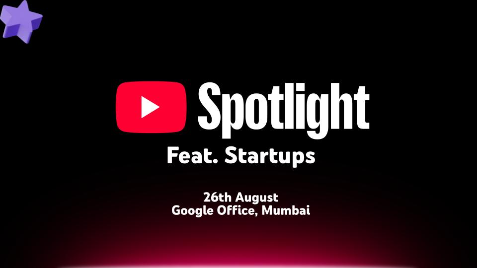 YouTube Spotlight Feat. Startups : Next Generation Acquisitions with Google AI Search and YouTube [Mumbai Edition]