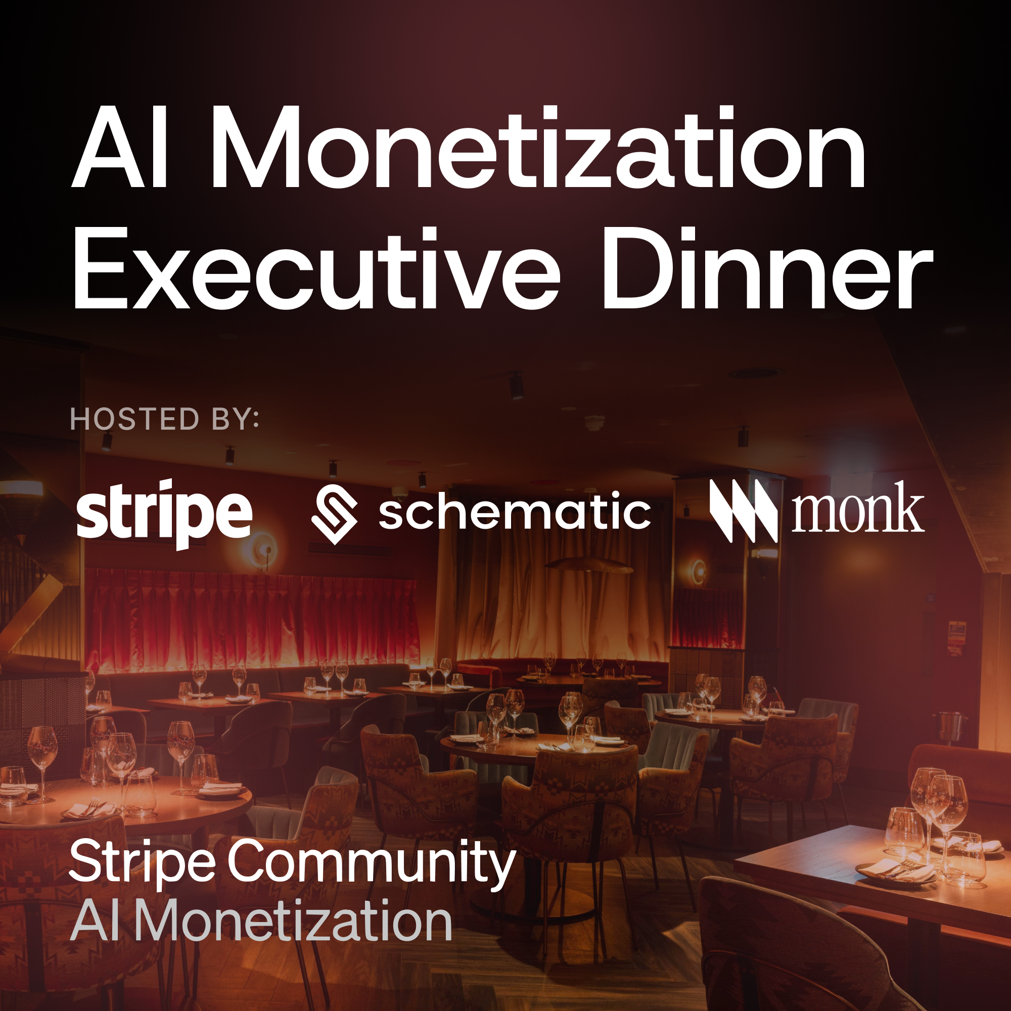 Executive Dinner: Monetizing AI with Stripe, Schematic & Monk