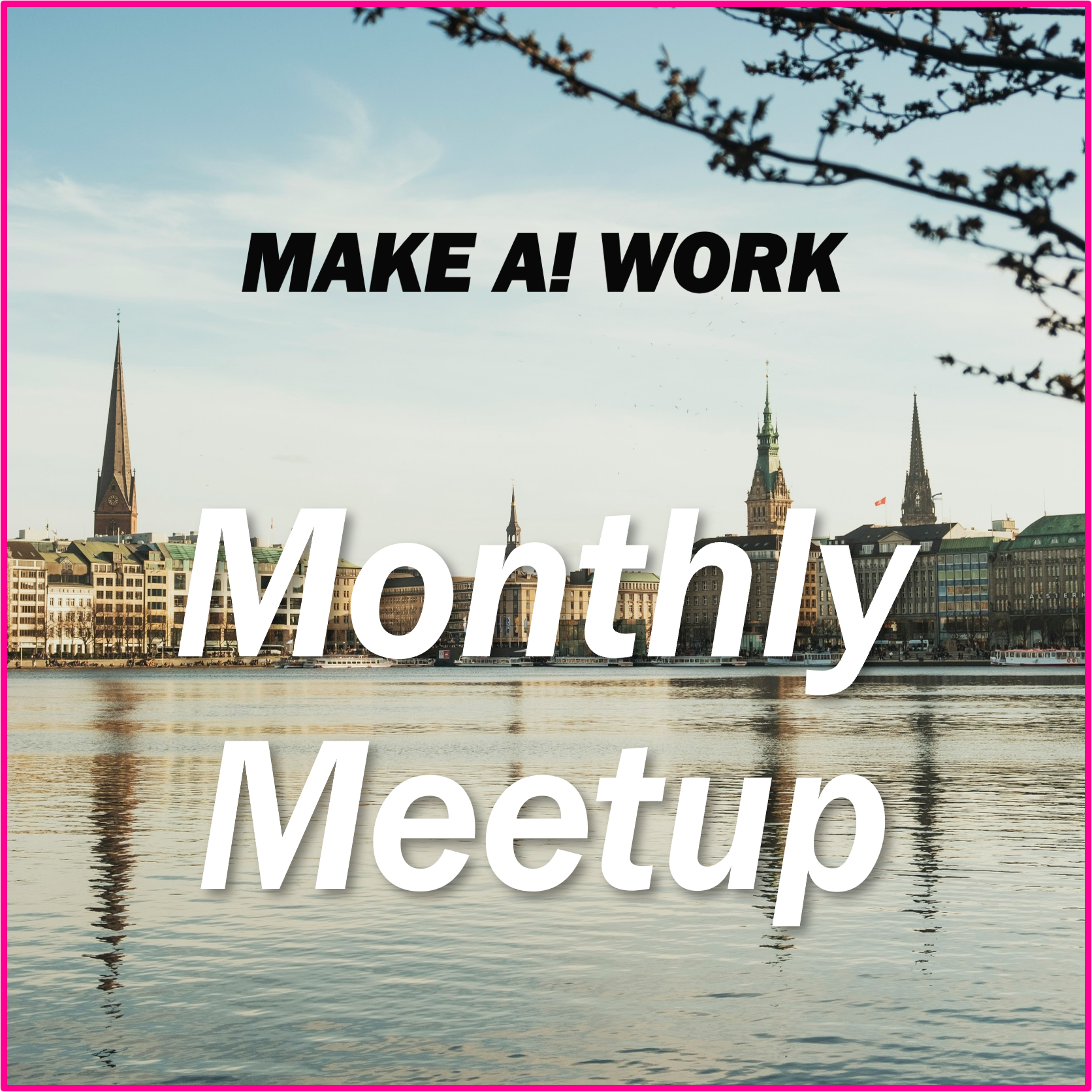 MAKE AI WORK Monthly Meetup Hamburg #1