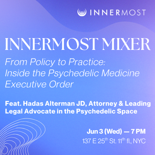Cover art for #InnerMost Mixer — From Policy to Practice: Inside the Psychedelic Medicine Executive Order with Hada — 137 E 25th St 11th floor