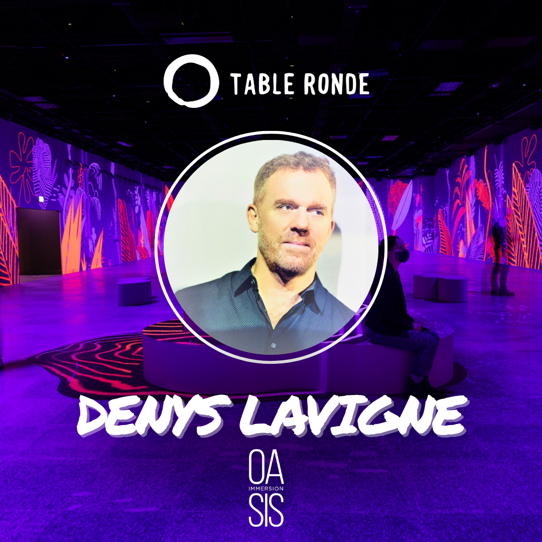 Table Ronde with Denys Lavigne (OASIS Immersion)