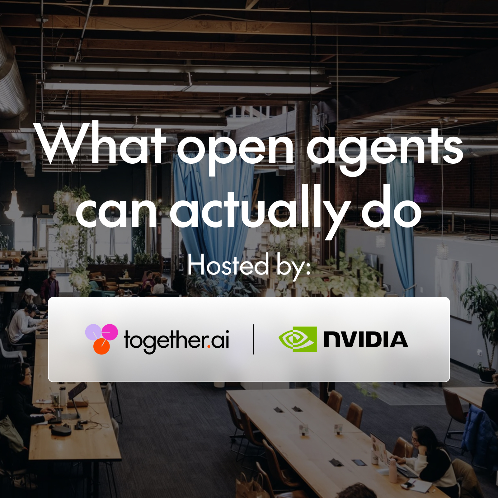 What open agents can actually do: a happy hour with Together AI & NVIDIA