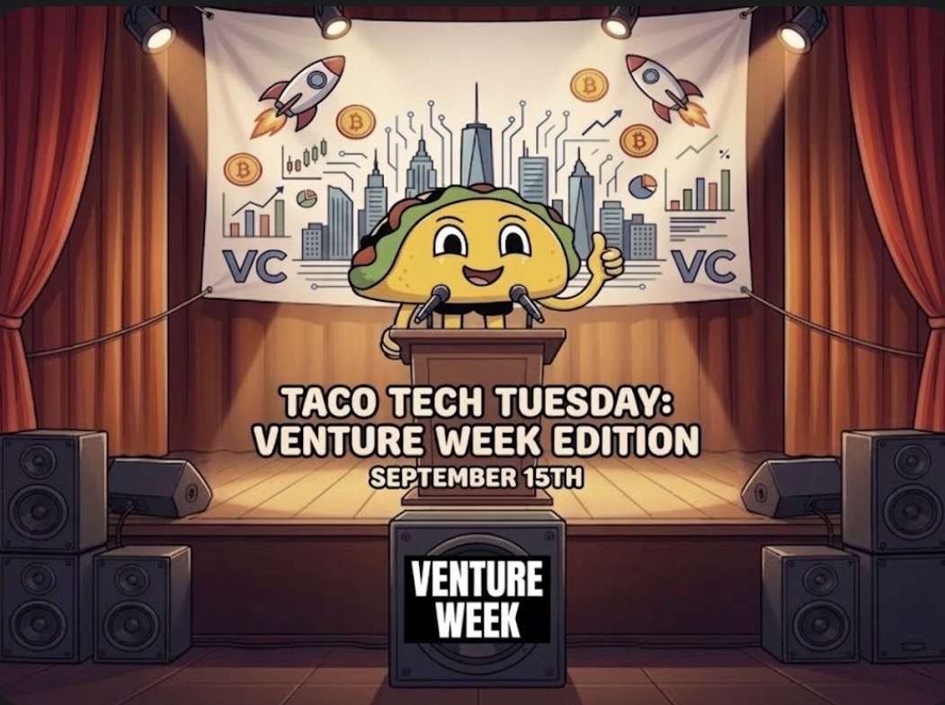 Taco Tech Tuesday Venture Week Edition 💼🌮
