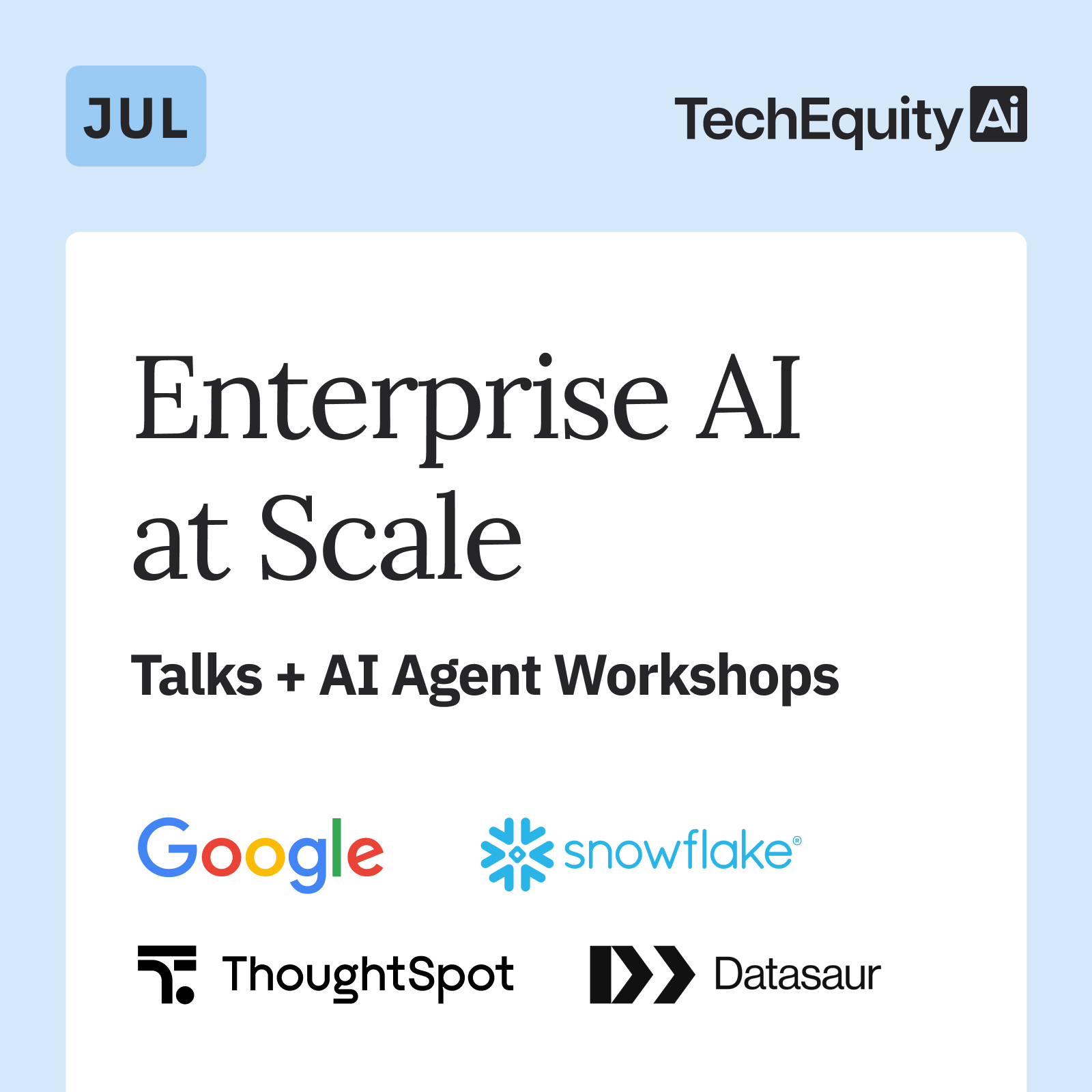 Enterprise AI at Scale: Talks + AI Agent Workshops, Ft Google, Snowflake, Thoughtspot & Datasaur