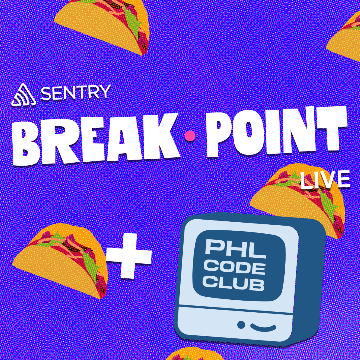 Breakpoint LIVE! by Sentry + PHL Code Club - Dev Meetup!