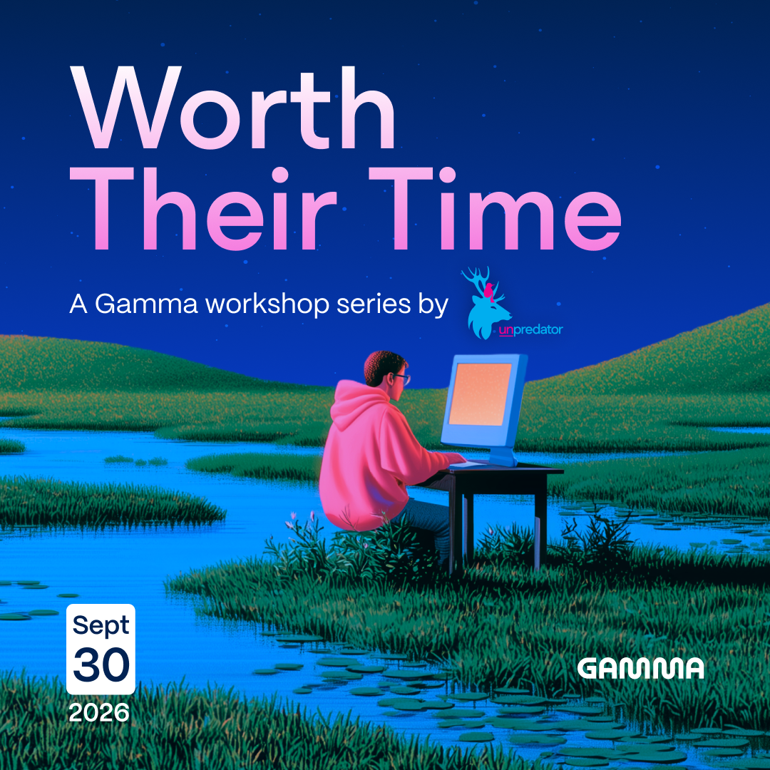Worth Their Time: a Gamma workshop series by Unpredator (Gamma and Claude Code)