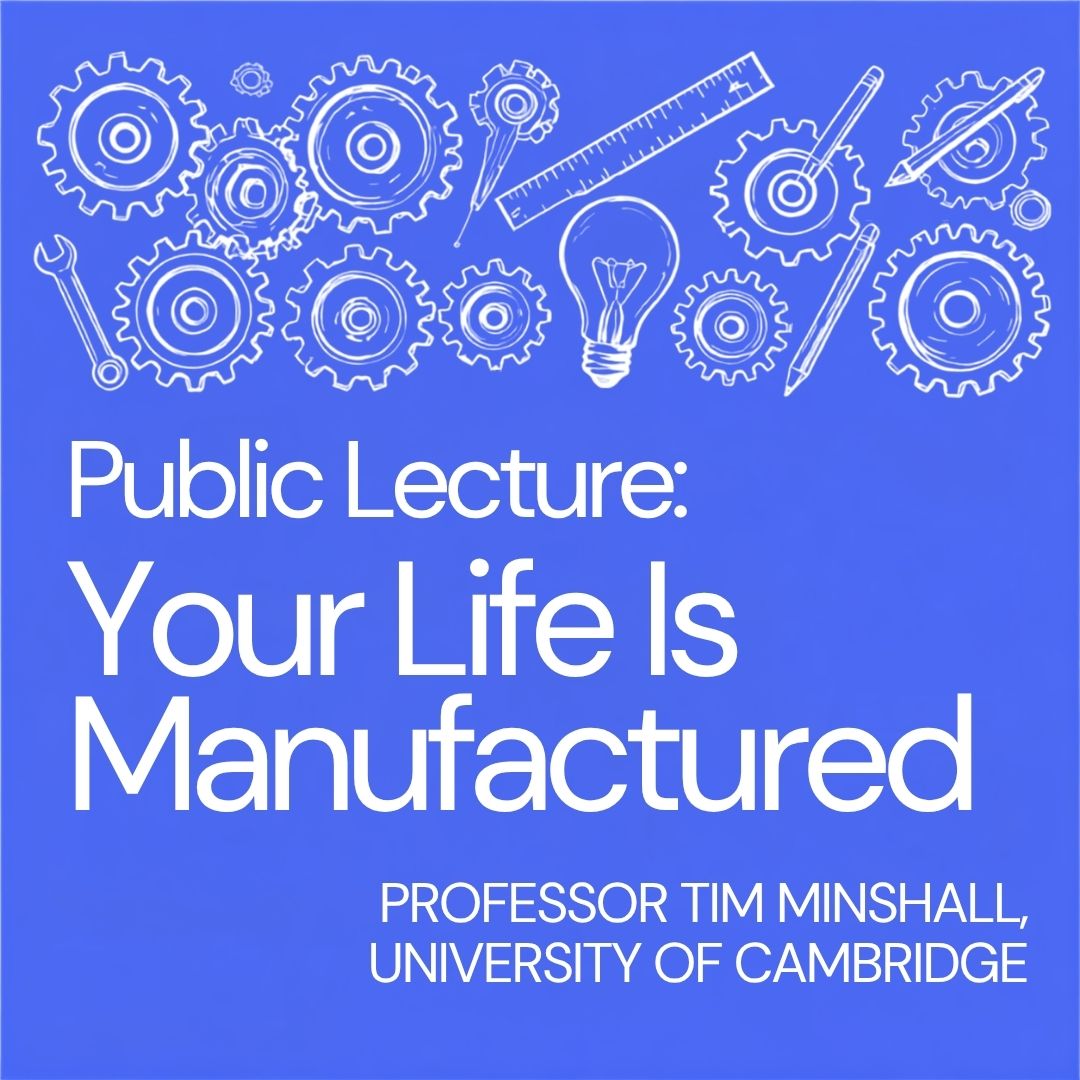 Oxford and Cambridge Society Public Lecture - Professor Tim Minshall: Your Life is Manufactured