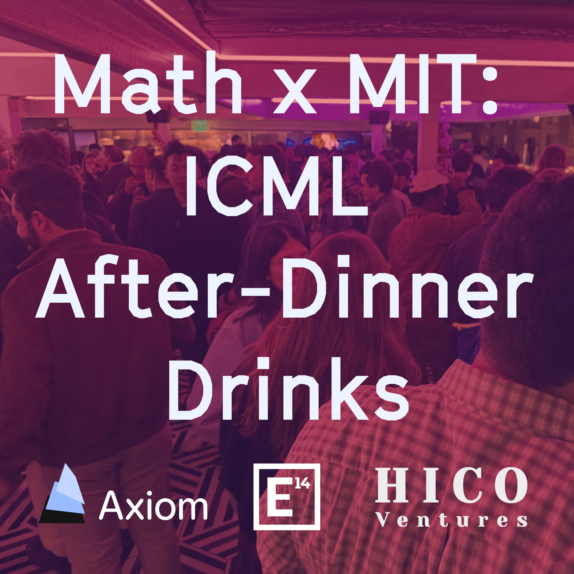 Math x MIT: ICML After-Dinner Drinks with E14 Fund, Axiom & Hico