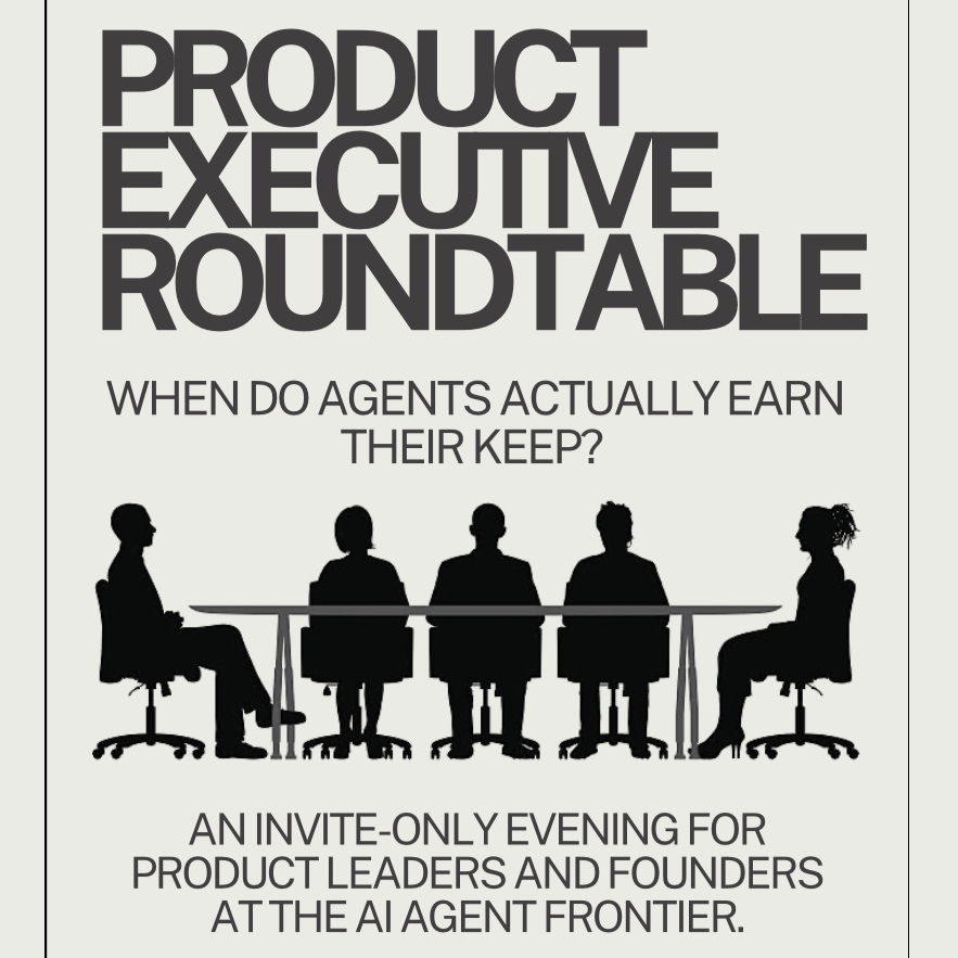 Product Exec Roundtable: When do Agents actually earn their keep?