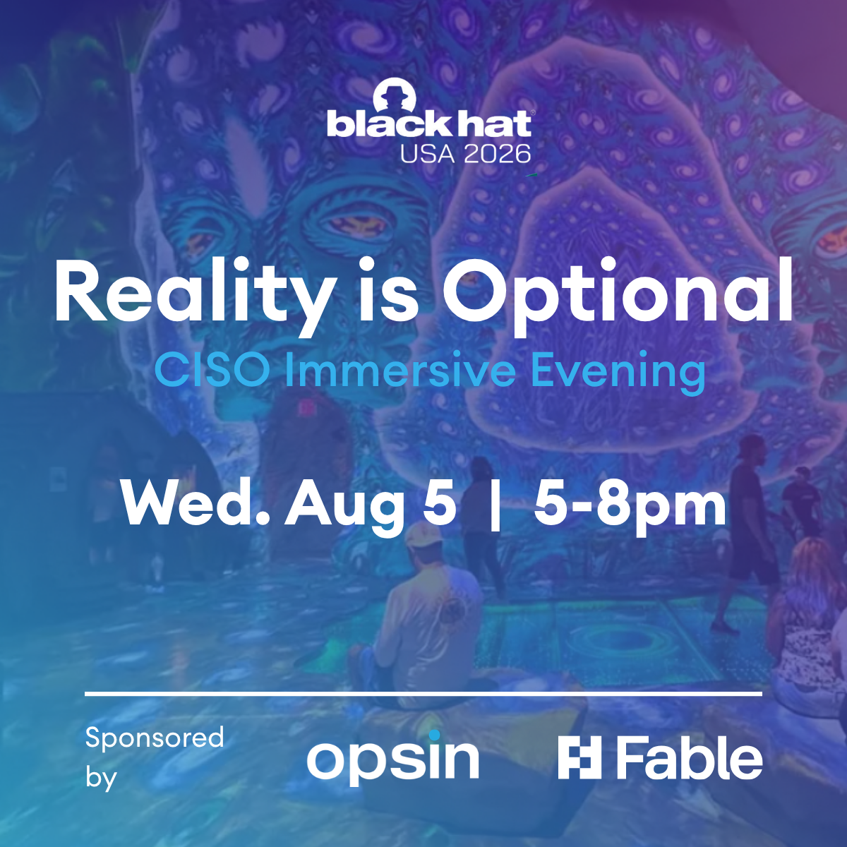 Reality is Optional | CISO Evening at Black Hat by Opsin & Fable