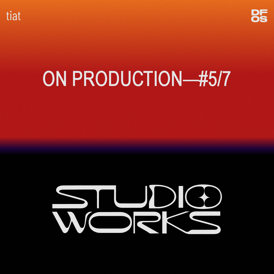 STUDIO WORKS #5/7 | On production