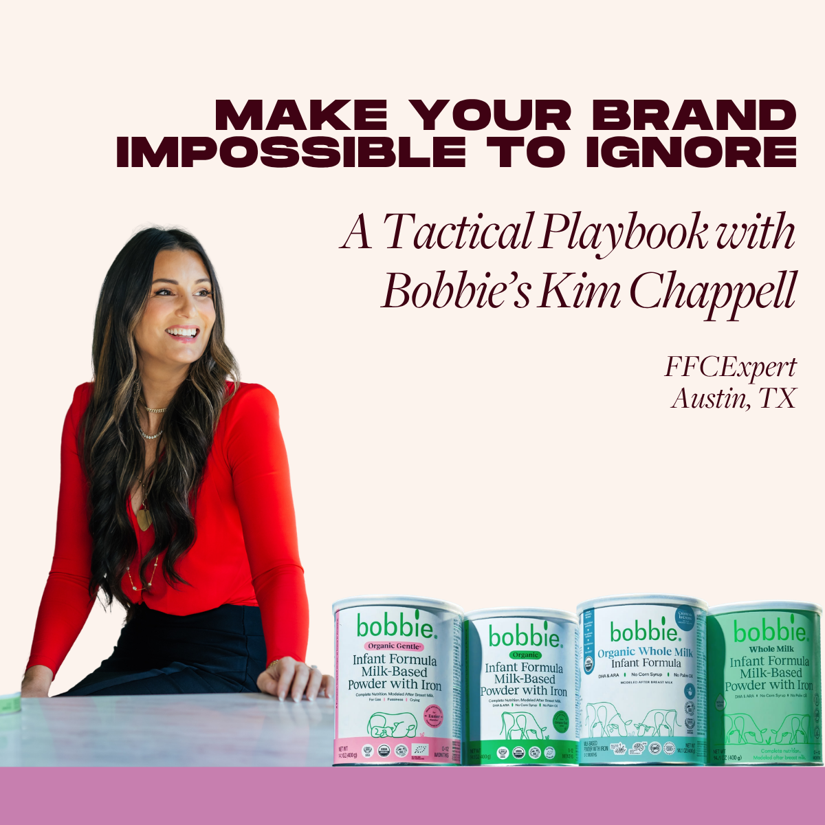 [AUSTIN, TX FFCExpert] Make Your Brand Impossible to Ignore: A Tactical Playbook with Bobbie’s Kim Chappell