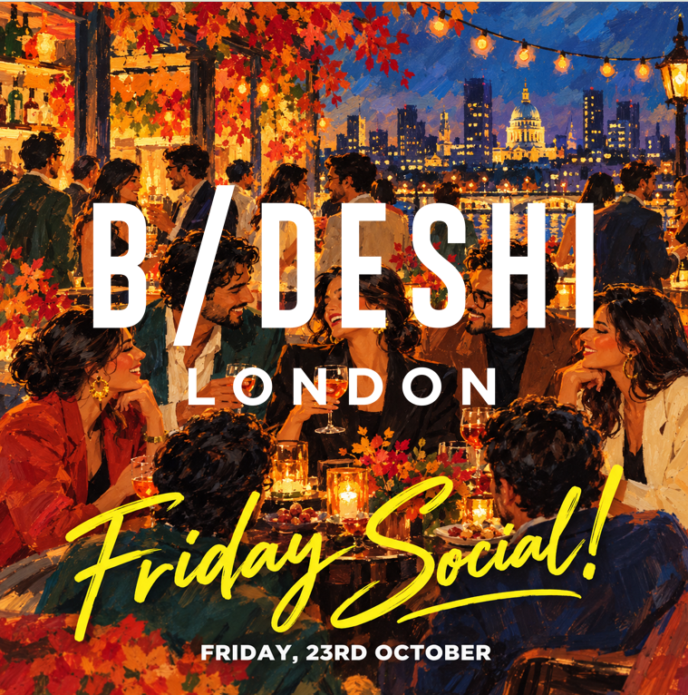 B/deshi London Friday Social!