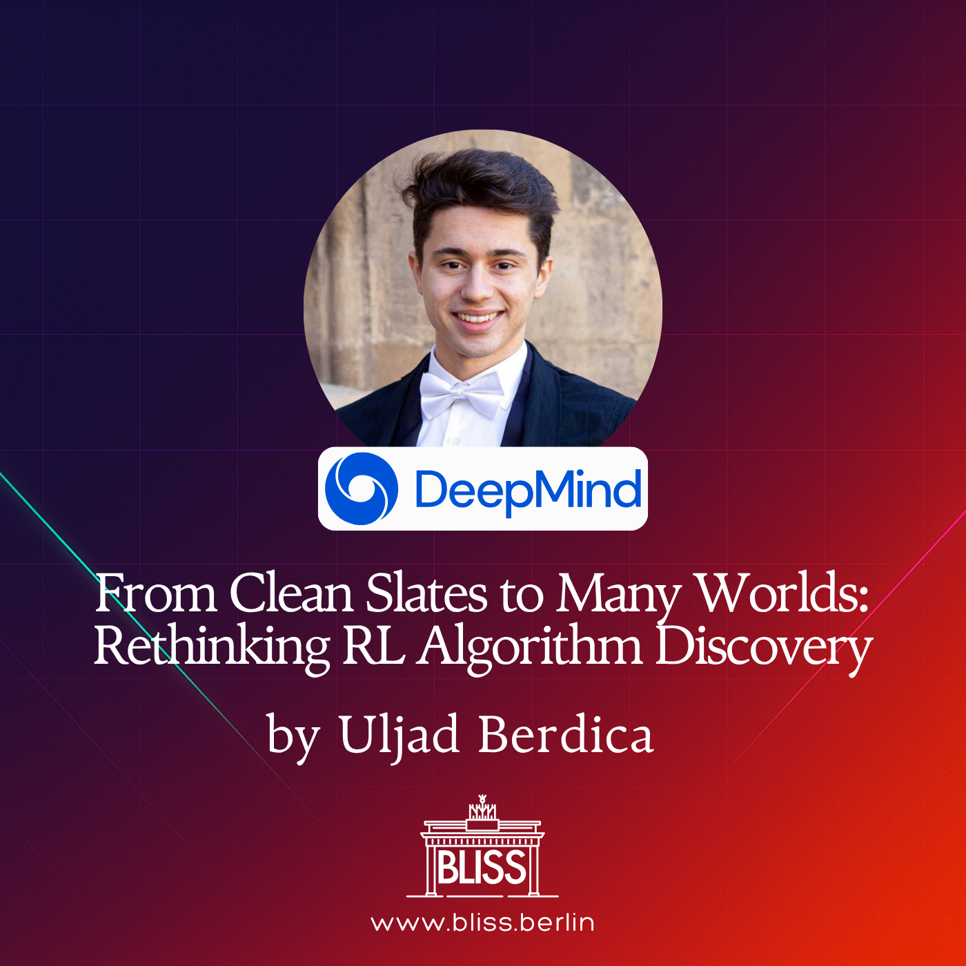 BLISS AI Speaker Series: From Clean Slates to Many Worlds: Rethinking RL Algorithm Discovery - Uljad Berdica