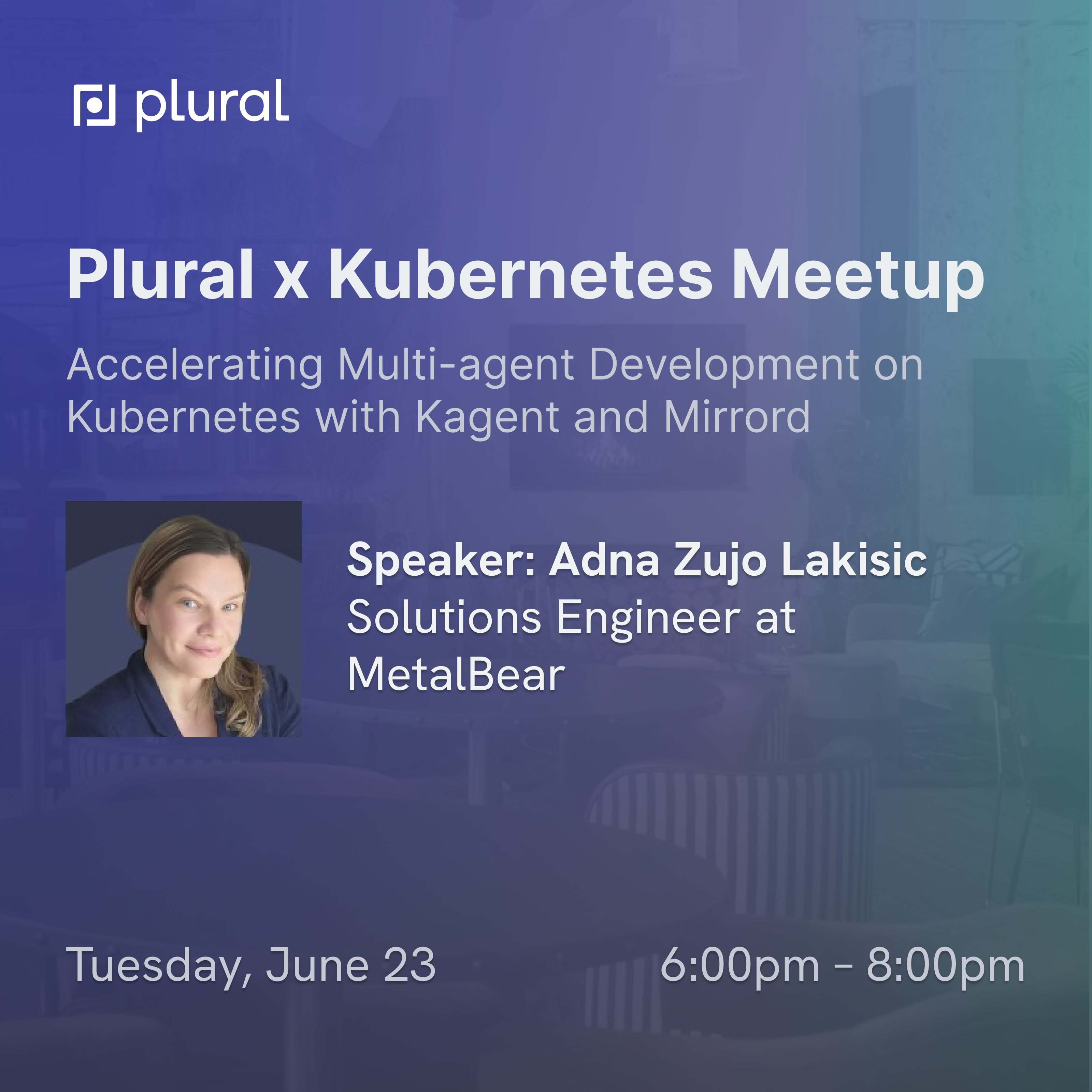 Cover art for #Plural x Kubernetes June Meetup, guest speaker Adna Zujo Lakisic (Topic: Accelerating Multi-agent De — New York, NY