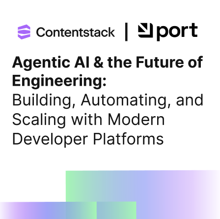 Agentic AI & the Future of Engineering: Building, Automating, and Scaling with Modern Developer Platforms with Contentstack and Port.io