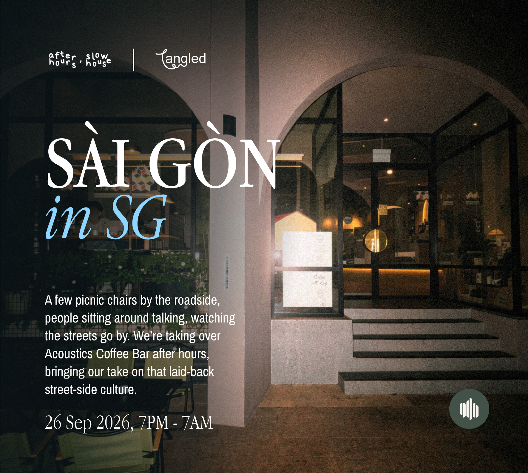 AFTER HOURS, SLOW HOUSE X TANGLED: SÀI GÒN IN SG