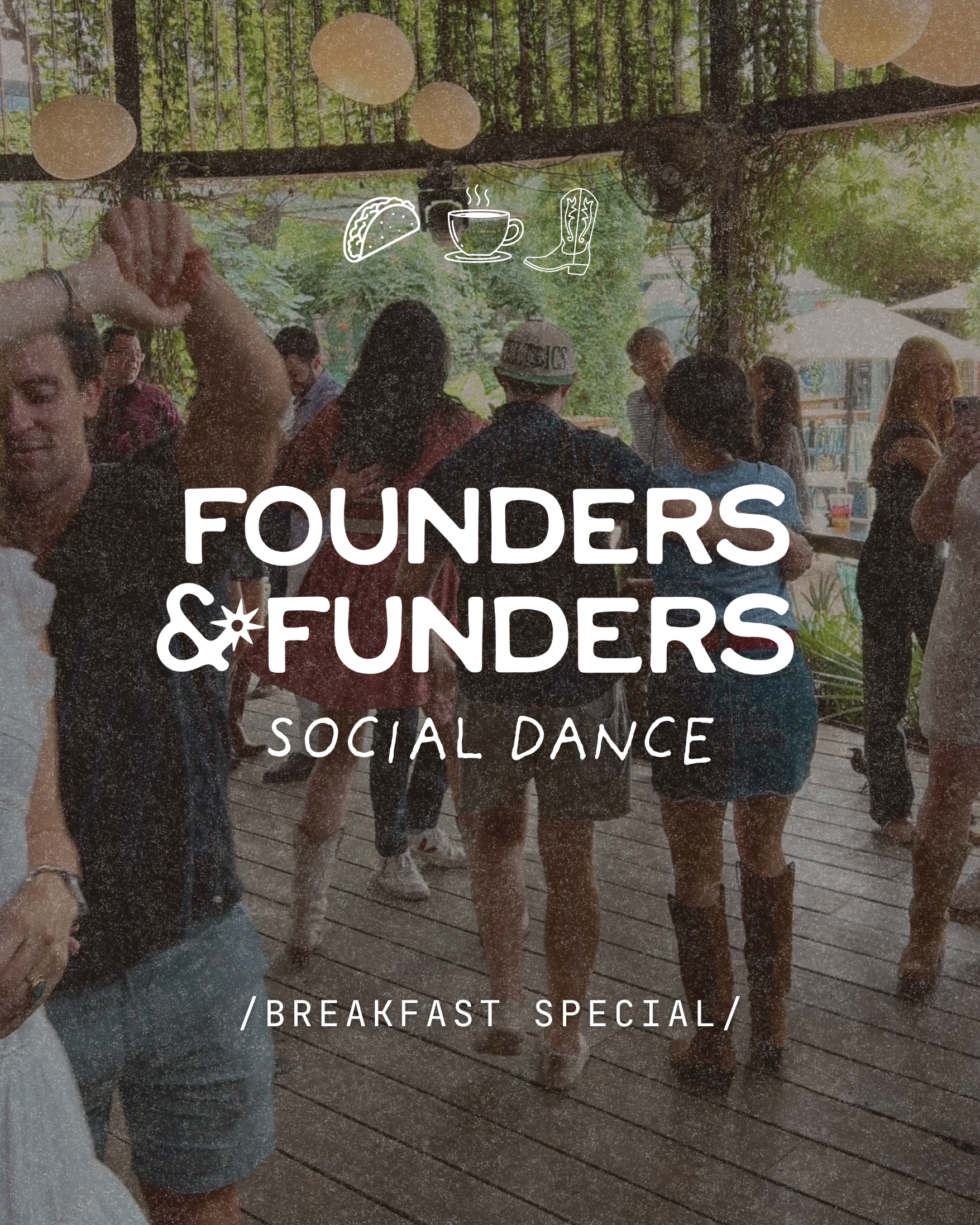 founders & funders: social dance / BREAKFAST SPECIAL 🌮☕️