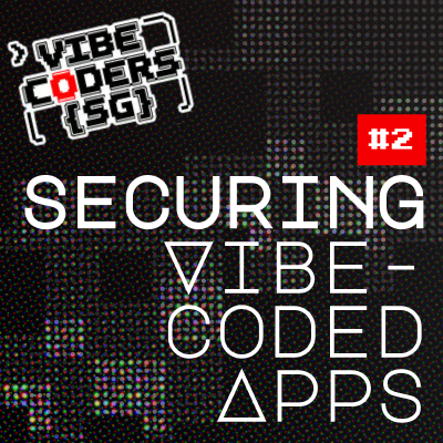 Vibe Coders SG #2 - Asegurando Aplicaciones Codificadas por Vibe