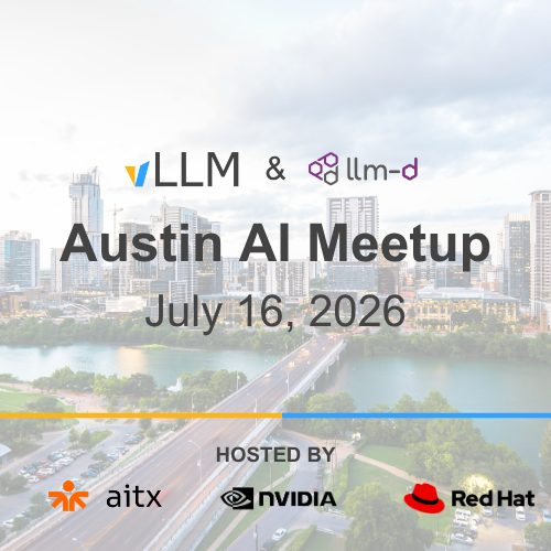 Austin vLLM & llm-d AI Inference Meetup