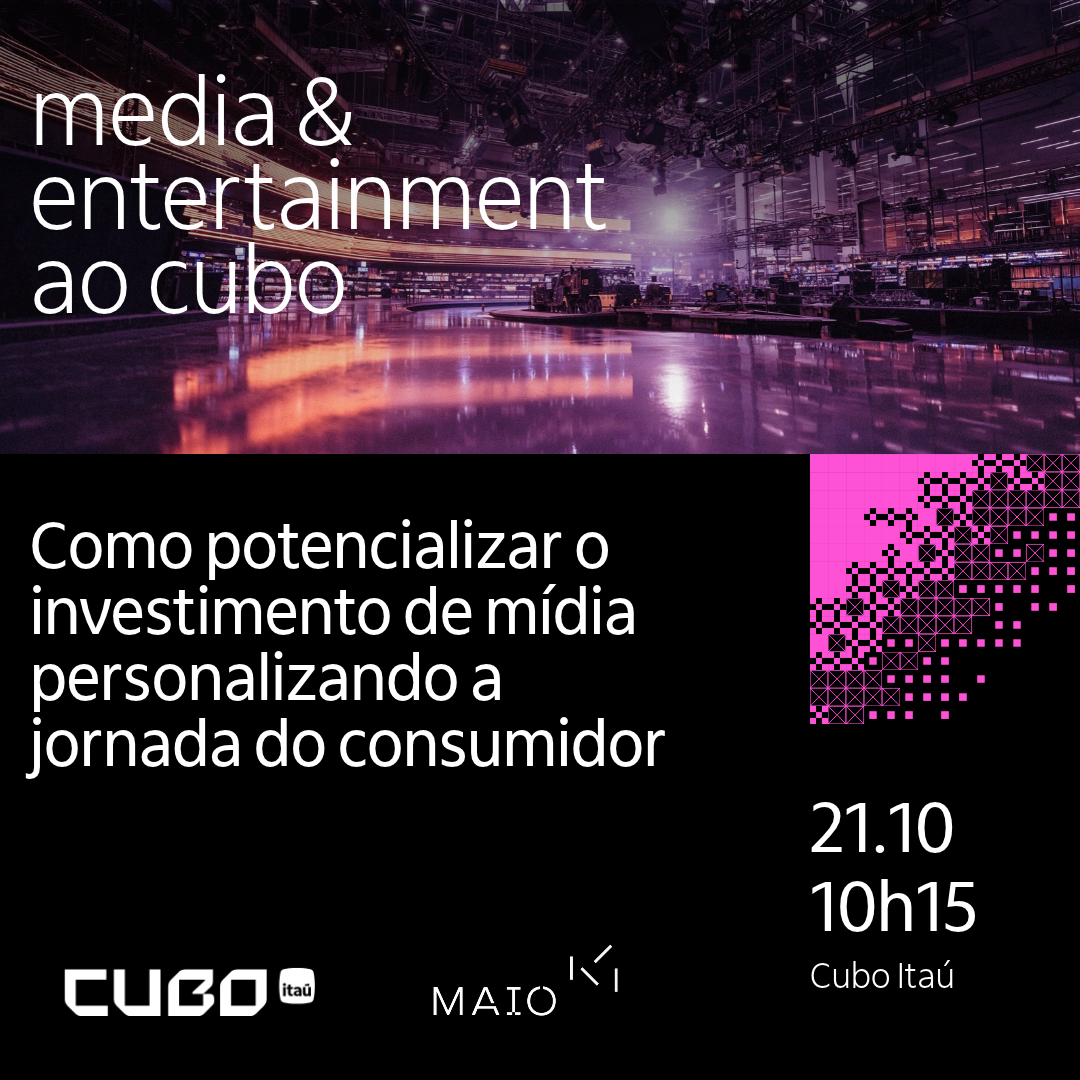 Media and Entertainment ao Cubo - Como potencializar o investimento de mídia personalizando a jornada do consumidor